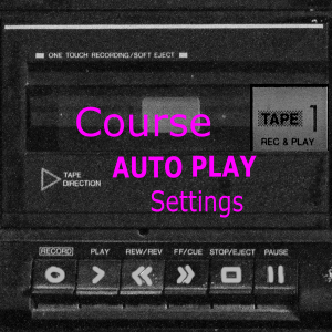 Online Course Auto Play And Auto Complete Settings