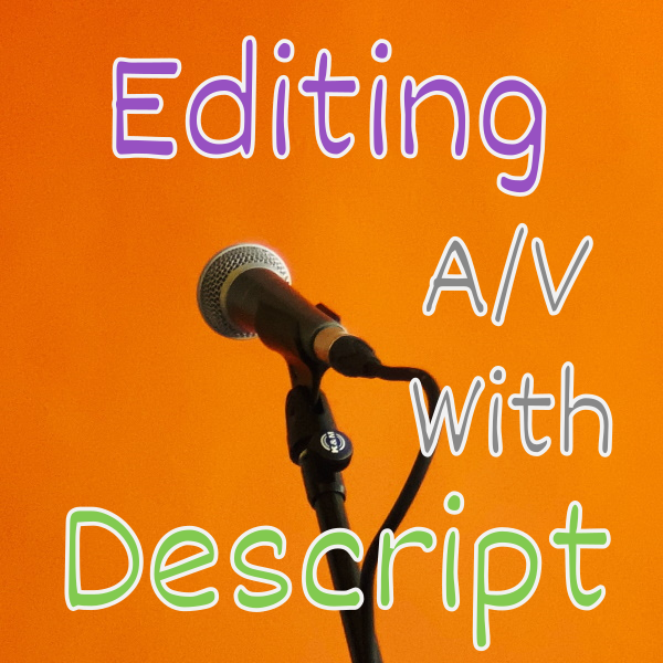 Editing Audio (Showing Microphone) and Video with Descript Tool