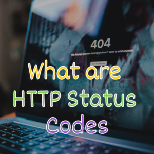Read more about the article What are HTTP Status Codes And How Browsers Request Information?