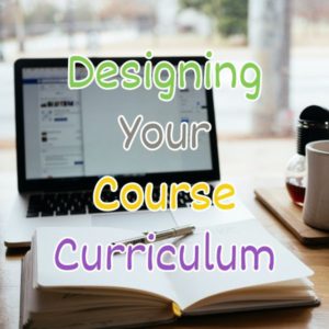 Designing Your Online Course Curriculum