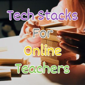 Read more about the article Tech Stacks for Online Teachers