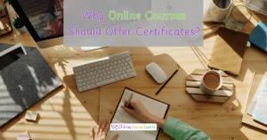 Read more about the article Why Online Courses Should Offer Certificates? 