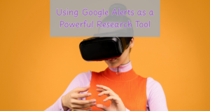 Read more about the article Using Google Alerts as a Powerful Research Tool