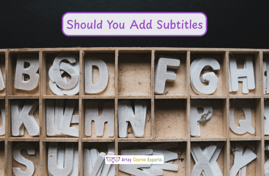 Should You Add Subtitles to Your Online Course Lesson Videos?